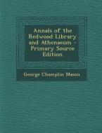 Annals of the Redwood Library and Athenaeum di George Champlin Mason edito da Nabu Press