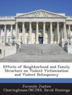 Effects Of Neighborhood And Family Structure On Violent Victimization And Violent Delinquency di Professor David Huizinga edito da Bibliogov