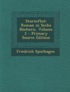 Sturmflut: Roman in Sechs Buchern, Volume 2 di Friedrich Spielhagen edito da Nabu Press