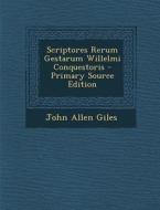 Scriptores Rerum Gestarum Willelmi Conquestoris di John Allen Giles edito da Nabu Press