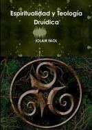 Espiritualidad y Teología Druídica di Iolair Faol edito da Lulu.com