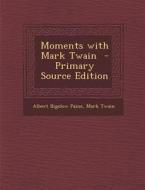 Moments with Mark Twain di Albert Bigelow Paine, Mark Twain edito da Nabu Press