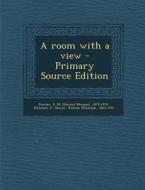 A Room with a View - Primary Source Edition di E. M. 1879-1970 Forster, P. Whichels, William Randolph Hearst edito da Nabu Press