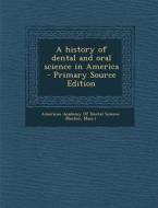 A History of Dental and Oral Science in America - Primary Source Edition edito da Nabu Press