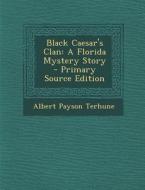 Black Caesar's Clan: A Florida Mystery Story - Primary Source Edition di Albert Payson Terhune edito da Nabu Press