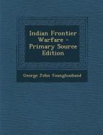 Indian Frontier Warfare - Primary Source Edition di George John Younghusband edito da Nabu Press