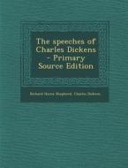 The Speeches of Charles Dickens - Primary Source Edition di Richard Herne Shepherd, Charles Dickens edito da Nabu Press
