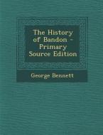 The History of Bandon di George Bennett edito da Nabu Press