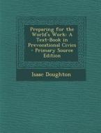 Preparing for the World's Work: A Text-Book in Prevocational Civics - Primary Source Edition di Isaac Doughton edito da Nabu Press