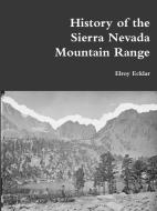 History of the Sierra Nevada Mountain Range di Elroy Ecklar edito da Lulu.com