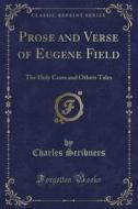 Prose And Verse Of Eugene Field di Charles Scribners edito da Forgotten Books