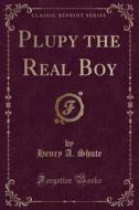 Plupy The Real Boy (classic Reprint) di Henry A Shute edito da Forgotten Books