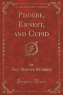 Phoebe, Ernest, And Cupid (classic Reprint) di Inez Haynes Gillmore edito da Forgotten Books