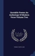 Quotable Poems An Anthology Of Modern Verse Volume Two di Thomas Curtis Clark edito da Sagwan Press