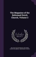 The Magazine Of The Reformed Dutch Church, Volume 2 di William Craig Brownlee edito da Palala Press