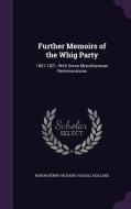 Further Memoirs Of The Whig Party di Baron Henry Richard Vassall Holland edito da Palala Press