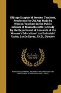 OLD-AGE SUPPORT OF WOMEN TEACH di Lucile Eaves edito da WENTWORTH PR