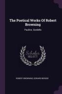 The Poetical Works of Robert Browning: Pauline. Sordello di Robert Browning, Edward Berdoe edito da CHIZINE PUBN