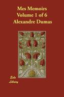 Mes Memoirs Volume 1 of 6 di Alexandre Dumas edito da ECHO LIB
