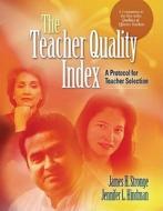 The Teacher Quality Index: A Protocol for Teacher Selection di James H. Stronge edito da Association for Supervision & Curriculum Deve