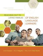 Reaching Out to Latino Families of English Language Learners di David Campos, Rocio Delgado, Mary Esther Huerta edito da Association for Supervision & Curriculum Deve