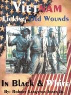 Vietnam, in Black & White: Licking Old Wounds di Robert Langston Jones, Robert Langston Jones Jr edito da AUTHORHOUSE