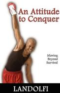 An Attitude to Conquer di Daniel Patrick Landolfi edito da Business Resources and Manuals