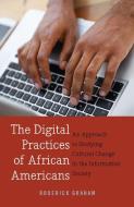 The Digital Practices of African Americans di Roderick Graham edito da Lang, Peter