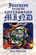 Journeys Through The Collapsing Mind di Anas Almechatt edito da Xlibris Corporation