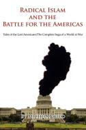 Radical Islam and the Battle for the Americas: Tales of the Last Americans/The Complete Saga of a World at War di Michelangelo Buonarroti edito da AUTHORHOUSE