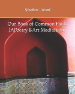Our Book of Common Faith di Stephen Mead edito da Createspace