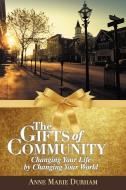 The Gifts of Community: Changing Your Life by Changing Your World di Anne Marie Durham edito da AUTHORHOUSE