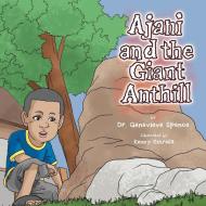Ajani and the Giant Ant Hill di Genevieve Spence edito da Xlibris