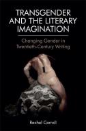 Transgender And The Literary Imagination di Rachel Carroll edito da Edinburgh University Press