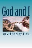 God and I di David Shelby Kirk edito da Createspace
