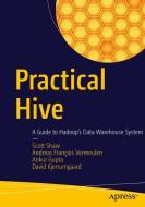 Practical Hive di Ankur Gupta, David Kjerrumgaard, Scott Shaw, Andreas François Vermeulen edito da Apress