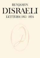 Benjamin Disraeli Letters: 1815-1834, Volume I di Benjamin Disraeli edito da UNIV OF TORONTO PR