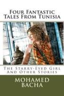 Four Fantastic Tales from Tunisia: The Couscous Genie and Other Folktales di Mohamed Bacha edito da Createspace