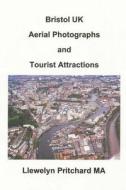Bristol UK Aerial Photographs and Tourist Attractions di Llewelyn Pritchard edito da Createspace Independent Publishing Platform