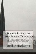 Gentle Giant of the Glen - Cebuano di Joseph P. Hradisky edito da Createspace