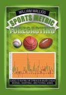 Sports Metric Forecasting di William Mallios edito da Xlibris