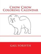 Chow Chow Coloring Calendar di Gail Forsyth edito da Createspace