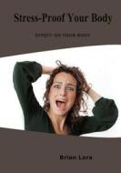 Stress-Proof Your Body: Effect on Your Body di Brian Lara edito da Createspace