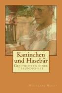 Kaninchen Und Hasebaer: Geschichten Einer Freundschaft di Wolfgang Wolff edito da Createspace