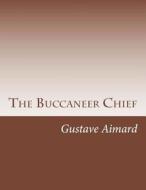 The Buccaneer Chief di Gustave Aimard edito da Createspace