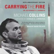 Carrying the Fire: An Astronaut's Journeys di Michael Collins edito da Tantor Audio