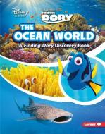 The Ocean World: A Finding Dory Discovery Book di Paul Dichter edito da LERNER PUBN