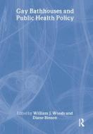 Gay Bathhouses And Public Health Policy di Diane Binson, William J. Woods edito da Taylor & Francis Inc