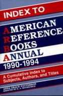 Index to American Reference Books Annual, 1990-1994: A Cumulative Index to Subjects, Authors, and Titles di D. Aviva Rothschild edito da LIBRARIES UNLIMITED INC