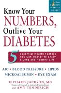 Know Your Numbers, Outlive Your Diabetes: 5 Essential Health Factors You Can Master to Enjoy a Long and Healthy Life di Richard Jackson, Amy Tenderich edito da DA CAPO PR INC